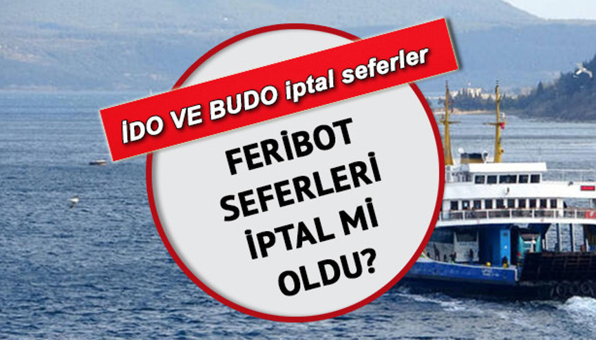 FERİBOT SEFERLERİ İPTAL Mİ İDO ve BUDO feribotları çalışıyor mu İşte 1-2 Ekim iptal edilen feribot seferleri FERİBOT SEFERLERİ İPTAL Mİ İDO ve BUDO feribotları çalışıyor mu İşte 1-2 Ekim iptal edilen feribot seferleri