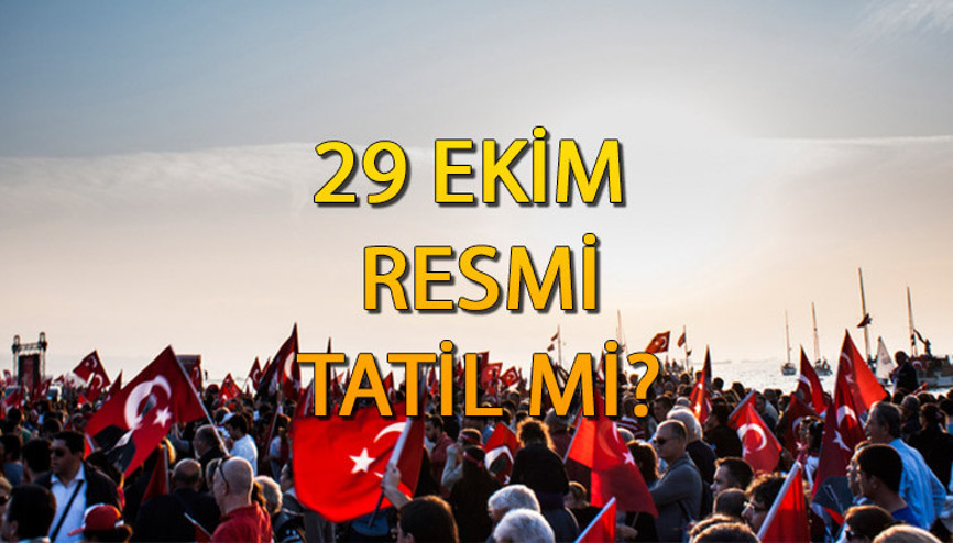 29 Ekim resmi tatil mi, hangi güne denk geliyor 29 Ekimde hangi kurumlar kapalı olacak