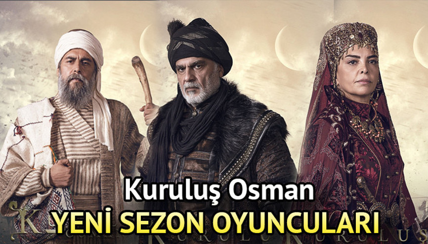 KURULUŞ OSMAN OYUNCULARI, İSİMLERİ VE KARAKTERLERİ | Kuruluş Osman yeni sezon oyuncuları kimler, 5. sezonda kadroya kimler dahil oldu, kimler ayrıldı