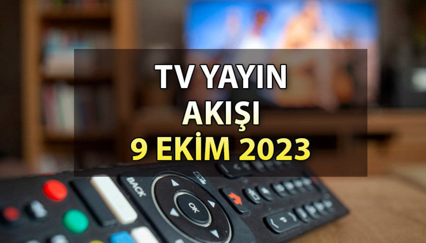 TV yayın akışı 9 Ekim Pazartesi 2023: Bugün hangi dizi ve filmler var İşte, Kanal D, Show TV, ATV, Star TV, TRT1 ve FOX TV yayın akışı