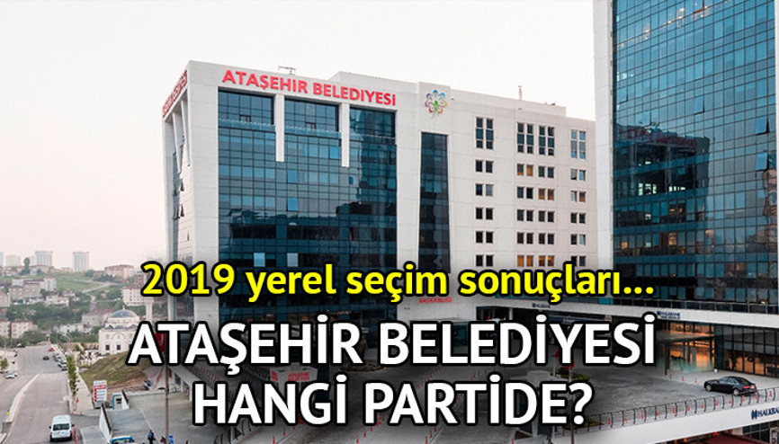 Ataşehir Belediyesi hangi partide Ataşehir Belediye Başkanı kimdir 2019 Ataşehir yerel seçim sonuçları…