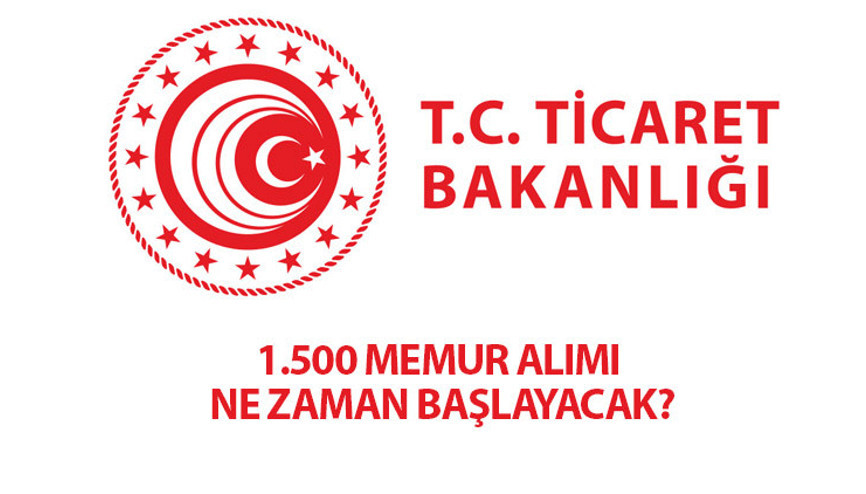 Ticaret Bakanlığı 1.500 memur alımı hangi kadrolara yapılacak Ticaret Bakanlığı memur  alımı şartları ve başvuru tarihi açıklandı mı