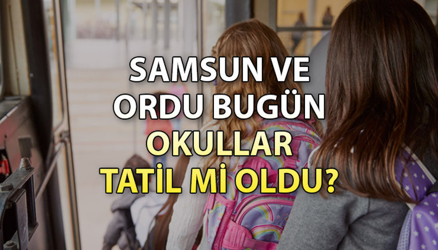 BUGÜN OKULLAR TATİL Mİ 17 Ekim Salı günü okul var mı, yok mu Ordu (Fatsa) ve Samsun’da okullar tatil mi
