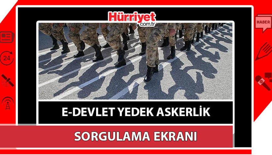 ASKERLİK YEDEKLİK SORGULAMA: E-Devlet askere çağrılma durumu sorgulama Tek tıkla askerlik yedeklik durumunuzu sorgulayın