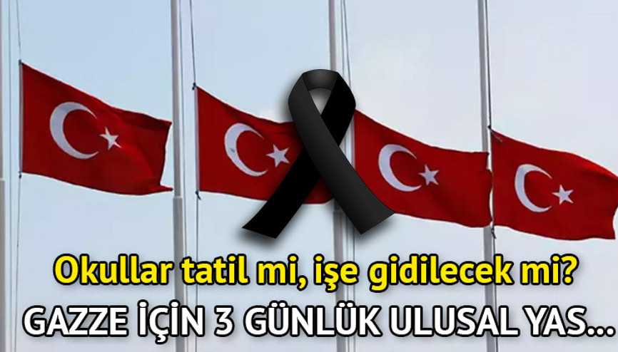 Ulusal yasta okullar tatil olur mu Milli yasta okula ve işe gidilir mi Milli yas nedir, ne anlama geliyor, resmi tatil mi Gazze için 3 günlük ulusal yas ilan edildi