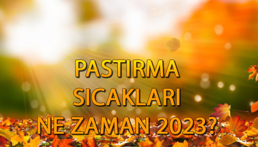 Pastırma sıcakları başladı mı, ne kadar sürer, ne zaman sona erecek Pastırma yazı hangi ayda olur