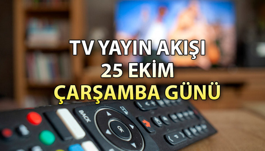 TV yayın akışı 25 Ekim Çarşamba: Bugün hangi dizi ve filmler var İşte, Kanal D,Show TV, ATV, Star TV, TRT1, Fox ve TV8 yayın akışı