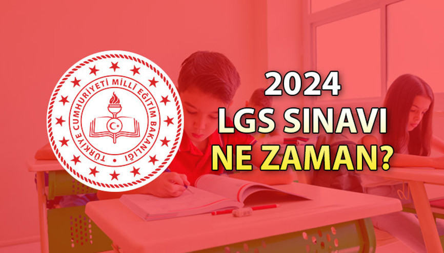2024 LGS NE ZAMAN Liselere Geçiş Sistemi (LGS) sınav ve başvuru takvimi açıklandı mı
