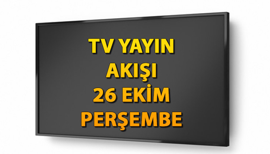 TV YAYIN AKIŞI 26 EKİM PERŞEMBE | Bugün hangi diziler var Kanal D,Show TV, ATV, Star TV, TRT1, Fox ve TV8 yayın akışı