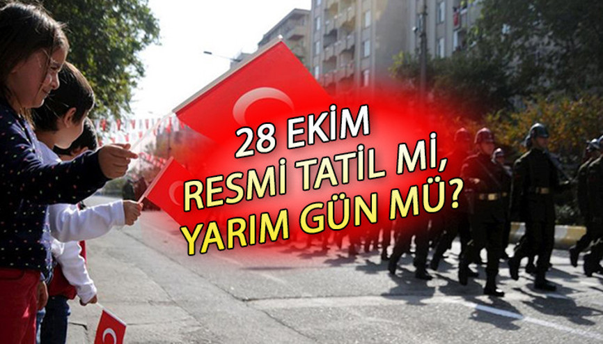 28 Ekim (bugün) yarım gün mü, resmi tatil mi 28- 29 Ekim Cumhuriyet Bayramı özel sektöre tatil mi 28 Ekim (bugün) yarım gün mü, resmi tatil mi 28- 29 Ekim Cumhuriyet Bayramı özel sektöre tatil mi