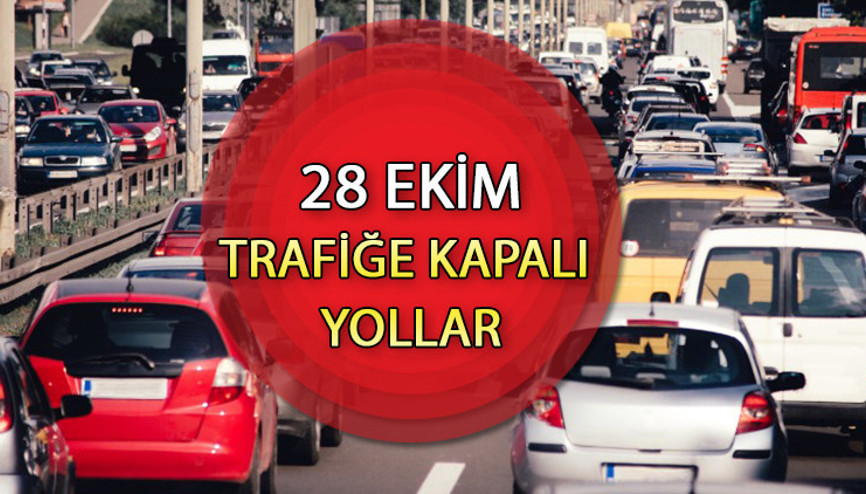 28-28 EKİM İSTANBULDA HANGİ YOLLAR KAPALI 2023 Bugün ve yarın trafiğe kapatılacak yollar ve alternatif güzergahlar 28-28 EKİM İSTANBULDA HANGİ YOLLAR KAPALI 2023 Bugün ve yarın trafiğe kapatılacak yollar ve alternatif güzergahlar