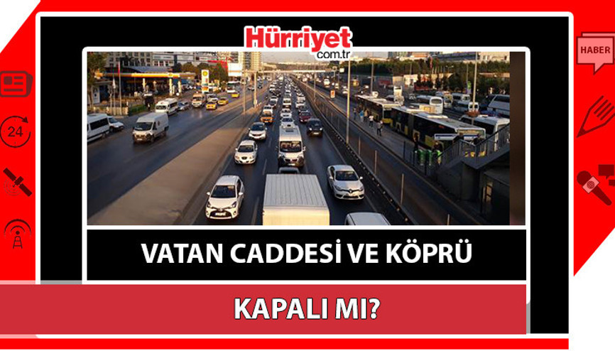 Vatan Caddesi ve köprü kapalı mı, ne zaman açılacak Bugün 15 Temmuz Şehitler Köprüsü açık mı Valilikten kapalı yollar açıklaması Vatan Caddesi ve köprü kapalı mı, ne zaman açılacak Bugün 15 Temmuz Şehitler Köprüsü açık mı Valilikten kapalı yollar açıklaması