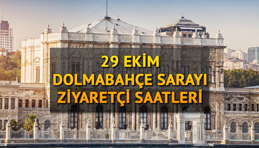 Dolmabahçe Sarayı ziyaret saatleri 29 Ekim: Dolmabahçe Sarayı saat kaçta açılıyor, kaçta kapanıyor Dolmabahçe Sarayı bugün kaça kadar açık