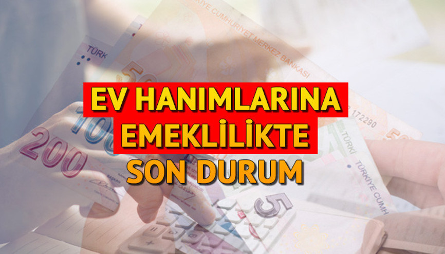 EV HANIMLARINA EMEKLİLİK SON GELİŞMELER: Ev hanımlarına emeklilik ne zaman çıkacak Ev hanımlarına emeklilik düzenlemesinden kimler yararlanacak, şartları neler EV HANIMLARINA EMEKLİLİK SON GELİŞMELER: Ev hanımlarına emeklilik ne zaman çıkacak Ev hanımlarına emeklilik düzenlemesinden kimler yararlanacak, şartları neler