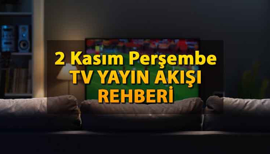 TV yayın akışı 2 Kasım Perşembe:  Kanal D, Show TV, ATV, Star TV, TRT 1, Fox ve TV8 yayın akışı rehberi (TV’de bugün neler var)