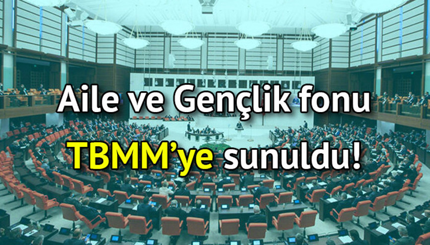 Aile ve Gençlik fonu son dakika TBMM’ye sunuldu Aile ve Gençlik Bankası nedir, kuruldu mu