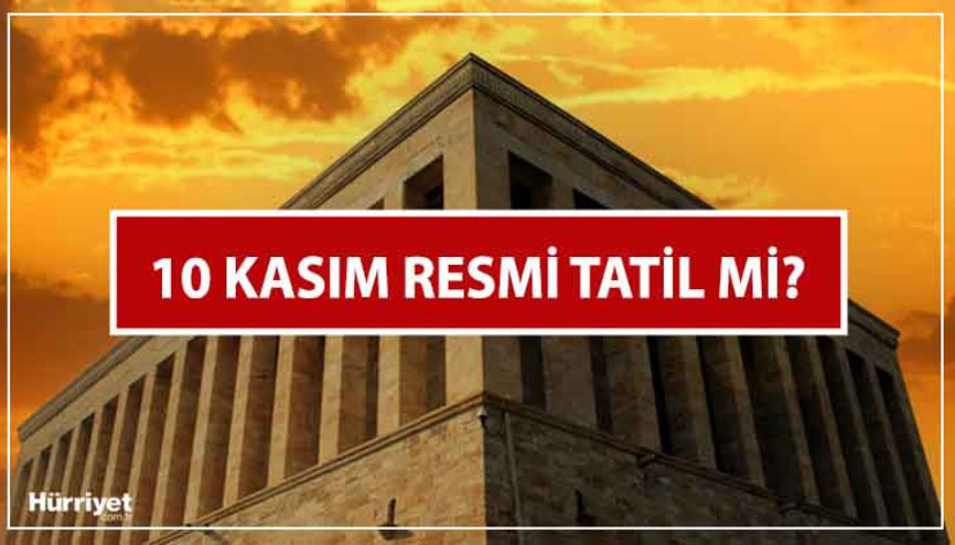 10 KASIM OKULLAR TATİL Mİ 10 Kasım resmi tatil mi, hangi güne denk geliyor İşte, resmi tatil mevzuat bilgisi