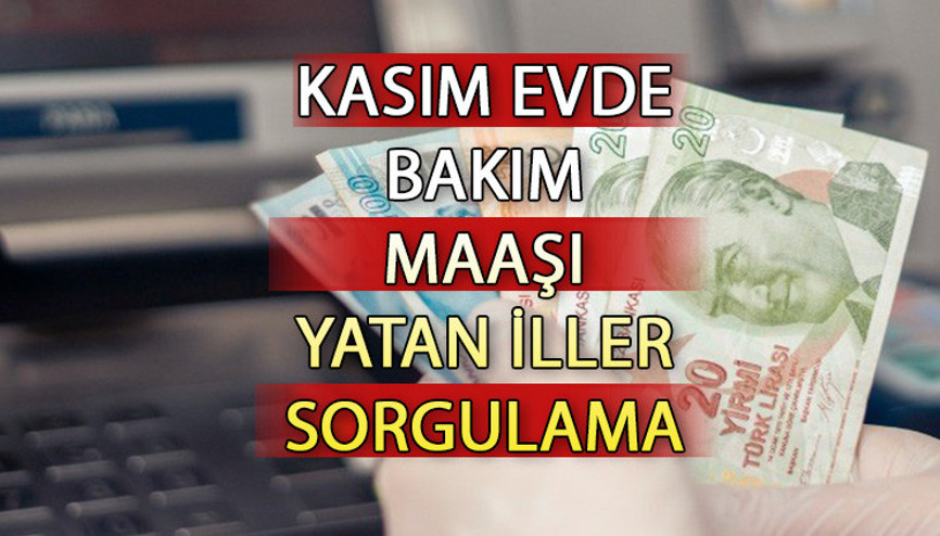 EVDE BAKIM MAAŞI YATAN İLLER SORGULAMA || Kasım ayı evde bakım maaşı yattı mı , ne zaman yatacak