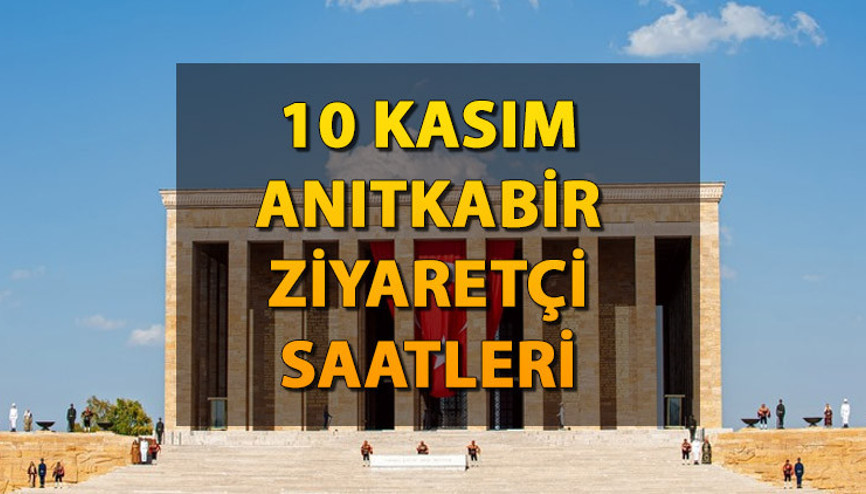 ANITKABİR ZİYARET SAATLERİ (10 Kasım 2023) | Anıtkabir bugün saat kaçta açılıyor, kaçta kapanıyor, tüm gün açık mı