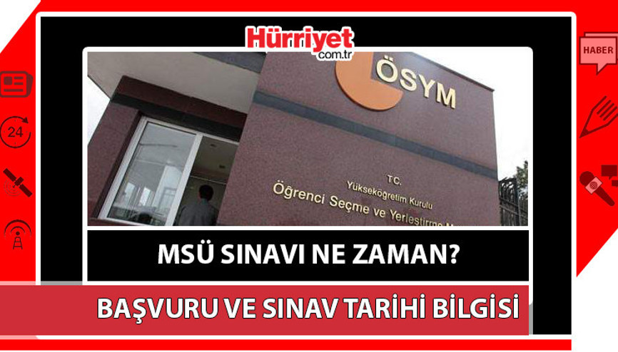 MSÜ sınavı ne zaman hangi tarihte yapılacak ÖSYM 2024 MSÜ sınav ve başvuru tarihi bilgileri