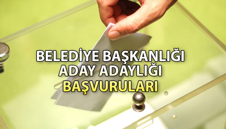 Belediye başkanı aday adaylığı başvuruları ne zaman, nasıl yapılır Süreç başlıyor