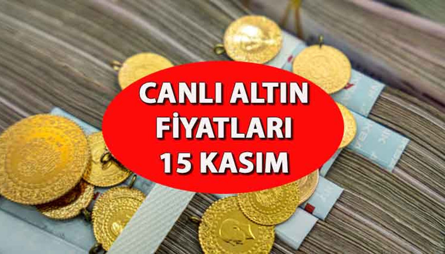 Altın fiyatlarında hareketlenme 15 Kasım gram altın, çeyrek altın, yarım altın ne kadar (canlı altın fiyatları)