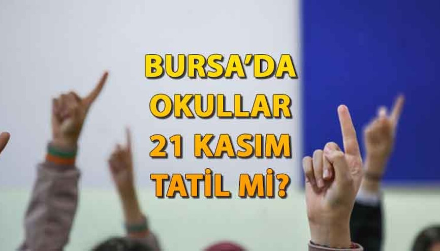 BURSA’DA OKULLAR TATİL Mİ 21 Kasım Salı Bursa’da okullar tatil mi oldu, okul var mı, yok mu