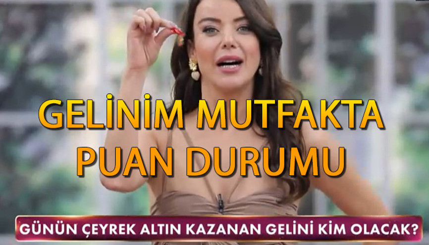 GELİNİM MUTFAKTA 21 KASIM PUAN DURUMU || Gelinim Mutfakta günün birincisi kim oldu, çeyreği kim aldı