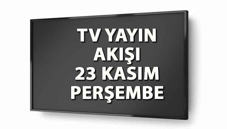 TV yayın akışı 23 Kasım Perşembe: Bugün hangi diziler var Kanal D, Show TV, ATV, Star TV, TRT1, Fox ve TV8 yayın akışı rehberi