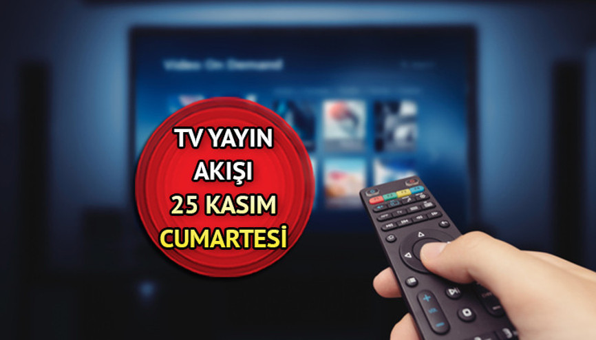 TV yayın akışı 25 Kasım 2023 Cumartesi | Bu akşam televizyonda hangi diziler, filmler ve programlar var Kanal D, TRT1, Star TV, Show TV, ATV, Fox TV ve TV8 yayın akışı listesi