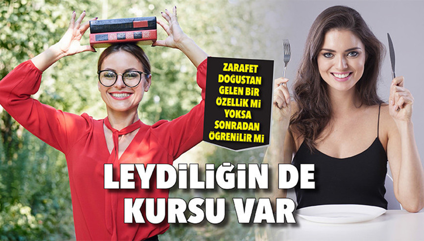 Leydiliğin de kursu var... Zarafet doğuştan gelen bir özellik mi yoksa sonradan öğrenilir mi Leydiliğin de kursu var... Zarafet doğuştan gelen bir özellik mi yoksa sonradan öğrenilir mi