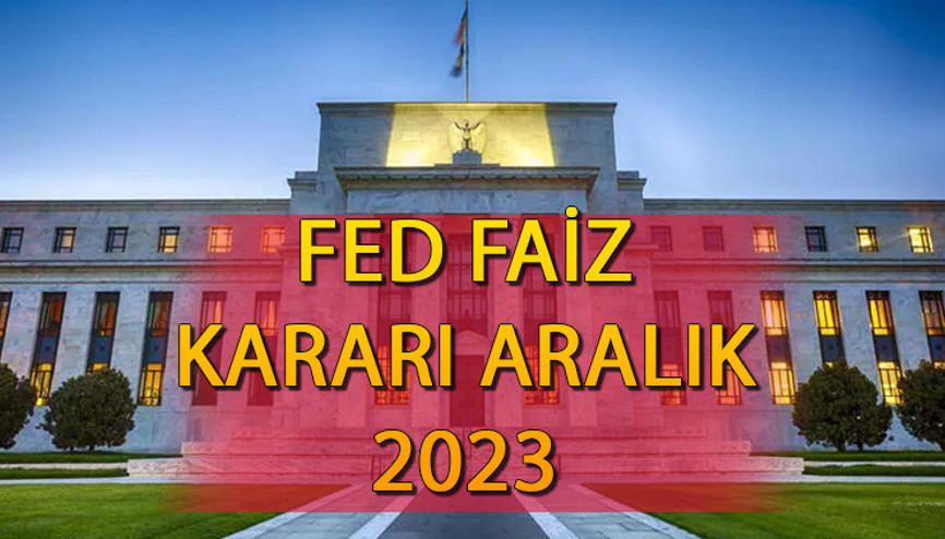 FED faiz kararı ne zaman, saat kaçta açıklanacak 2023 Aralık FED faiz toplantısı ne zaman, beklenti ne yönde