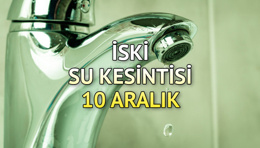 İSKİ SU KESİNTİSİ LİSTESİ 10 ARALIK: Avcılar, Arnavutköy, Bağcılar, Şişlide sular ne zaman, saat kaçta gelecek İşte ilçe ilçe su kesinti bilgileri...