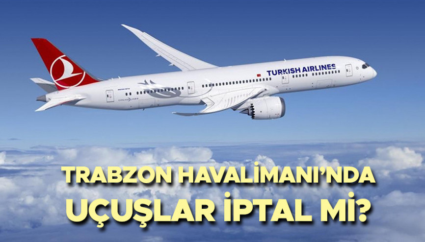Trabzon Havalimanında uçuşlar iptal mi oldu Trabzon Havalimanı ne zaman kapatılacak ve açılacak 15 Aralık AnadoluJET ve THY iptal uçak seferleri duyurusu