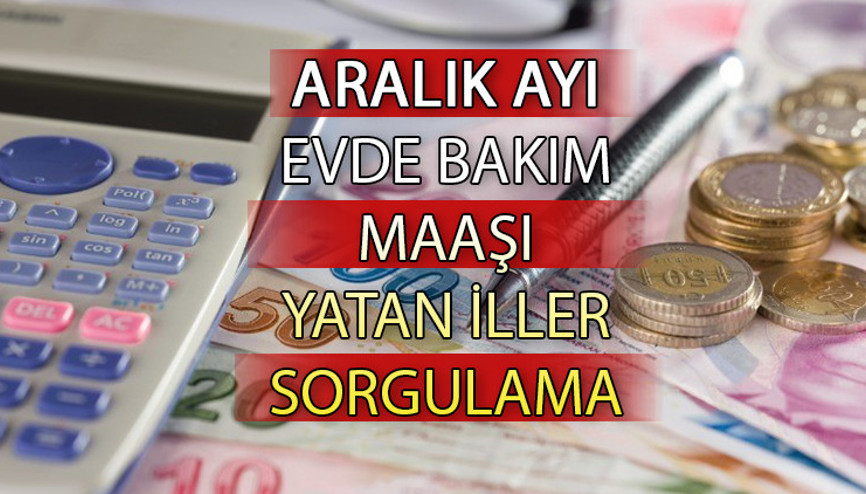 EVDE BAKIM MAAŞI YATAN İLLER SORGULAMA 16 Aralık 2023 ||  Aralık ayı evde bakım maaşı yattı mı, ne zaman yatacak