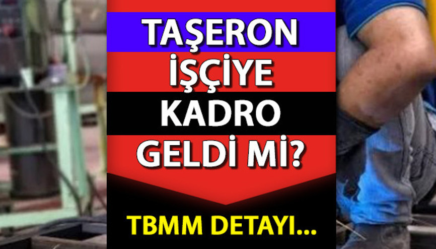 TAŞERONA KADRO ÇIKACAK MI, VERİLECEK Mİ SON DAKİKA TBMM HABERLERİ (21 ARALIK 2023): Kimlere kadro gelecek, kadro koşulları neler olacak 90 bin taşeron işçi kadroya geçebilir