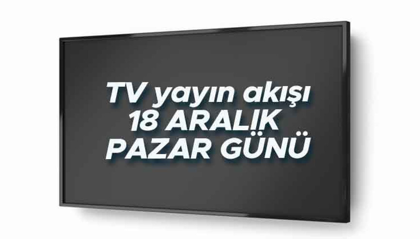 TV yayın akışı 18 Aralık 2023: Bugün hangi dizi ve filmler var İşte, Kanal D, Show TV, ATV, TRT1, Fox ve TV8 yayın akışı bilgisi…