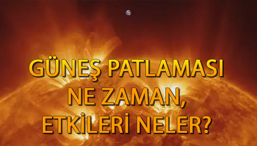 GÜNEŞ PATLAMASI (Güneş fırtınası) ne zaman olacak 2024, hangi ülkeleri etkileyecek Güneş patlaması nedir, etkileri neler bekleniyor