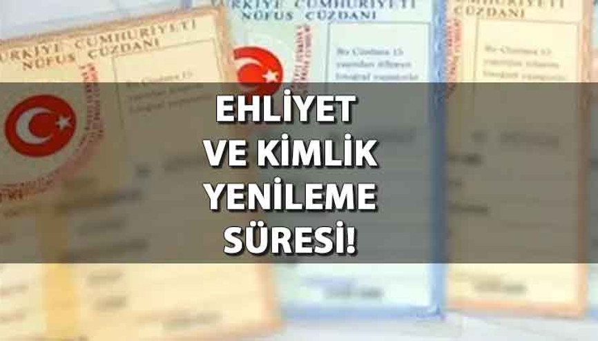 Kimlik ve ehliyet yenileme süresi ne zaman sona eriyor Nüfus cüzdanı ve eski ehliyet değiştirme tarih bilgisi