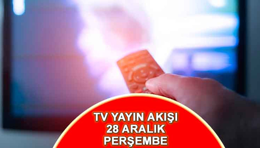 TV yayın akışı 28 Aralık Perşembe: Bugün hangi dizi ve filmler var Kanal D, Show TV, ATV, Star TV, TRT1, Fox ve TV8 yayın akışı bilgisi…