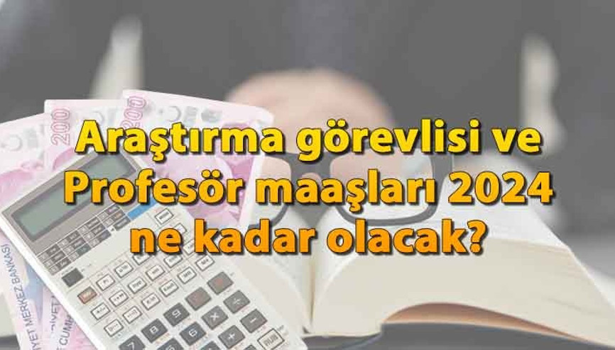 PROFESÖR VE ARAŞTIRMA GÖREVLİSİ MAAŞLARI NE KADAR ZAMLANDI 2024 Araştırma görevlisi ve profesör maaş zammı hesaplaması
