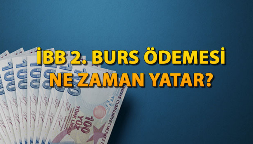 İBB 2. BURS ÖDEMELERİ BAŞLADI MI, NE ZAMAN YATAR İBB 2 ve 3. burs ödeme tarihleri açıklandı mı İBB 2. BURS ÖDEMELERİ BAŞLADI MI, NE ZAMAN YATAR İBB 2 ve 3. burs ödeme tarihleri açıklandı mı