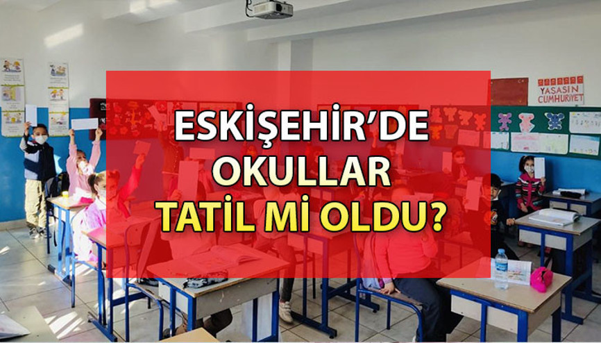 ESKİŞEHİR’DE BUGÜN OKULLAR TATİL Mİ Eskişehir Valiliği son dakika duyuruları… Hangi il ve ilçelerde okullar tatil oldu
