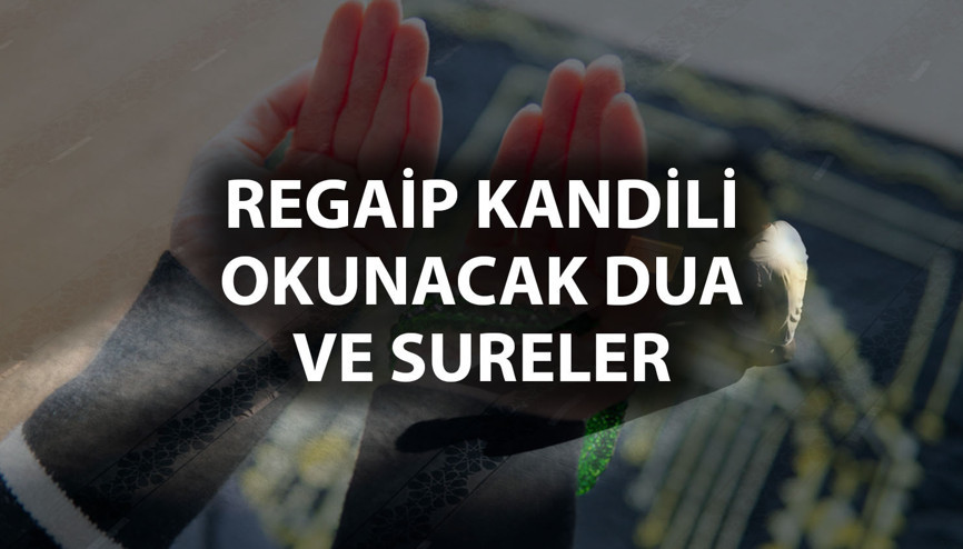 KANDİL GECESİ OKUNACAK DUALAR VE SURELER | Regaip Kandilinde hangi dualar okunur İşte, Regaib Kandili duası Türkçe ve Arapça okunuşu ile anlamı KANDİL GECESİ OKUNACAK DUALAR VE SURELER | Regaip Kandilinde hangi dualar okunur İşte, Regaib Kandili duası Türkçe ve Arapça okunuşu ile anlamı