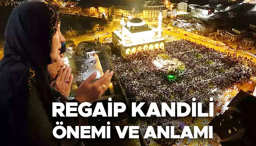 REGAİP KANDİLİ ANLAMI VE ÖNEMİ (Diyanet bilgisi) | Regaip Gecesi nedir ve Regaip ne demek Regaip Kandilinde ne oldu, fazileti nedir