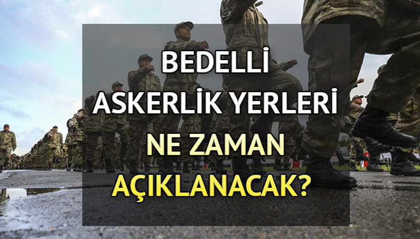 BEDELLİ ASKERLİK YERLERİ NE ZAMAN AÇIKLANACAK MSB Bedelli askerlik sonuçları açıklandı mı Tarih belli oldu İşte bedelli askerlik yerleri sorgulama ekranı