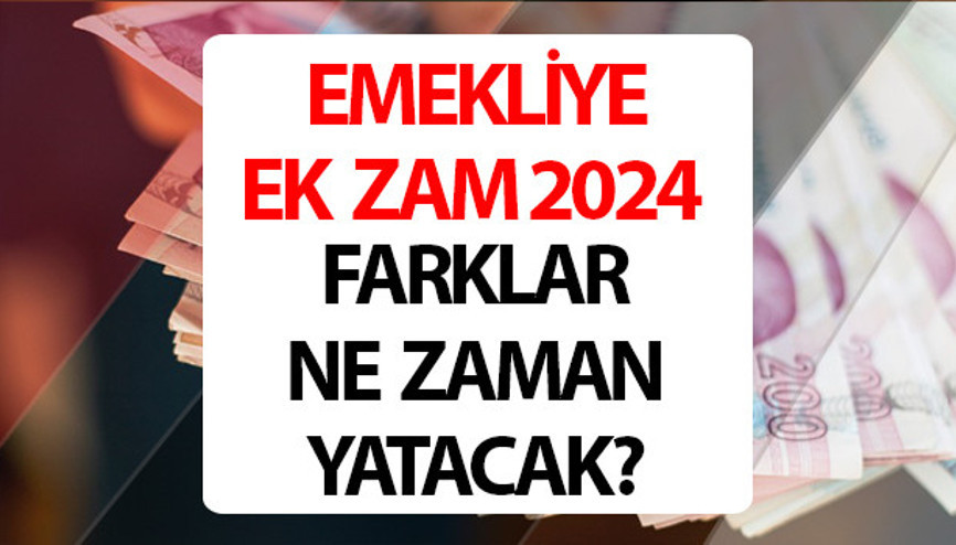 EMEKLİ EK ZAMMI MAAŞ FARKI 2024 ÖDEME TARİHİ || Emekliye ek zam ne zaman verilecek, maaş farkları ne zaman yatacak SSK-Bağkur emekli zammı hangi tarihlerde yatacak