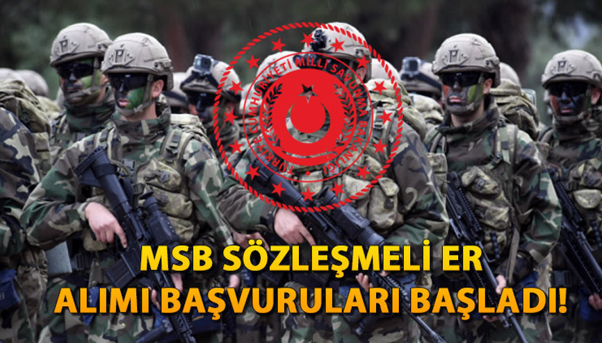 MSB SÖZLEŞMELİ ER ALIMI BAŞVURUSU 2024 | Kara Kuvvetleri Komutanlığı sözleşmeli er başvuruları ne zaman, şartları neler