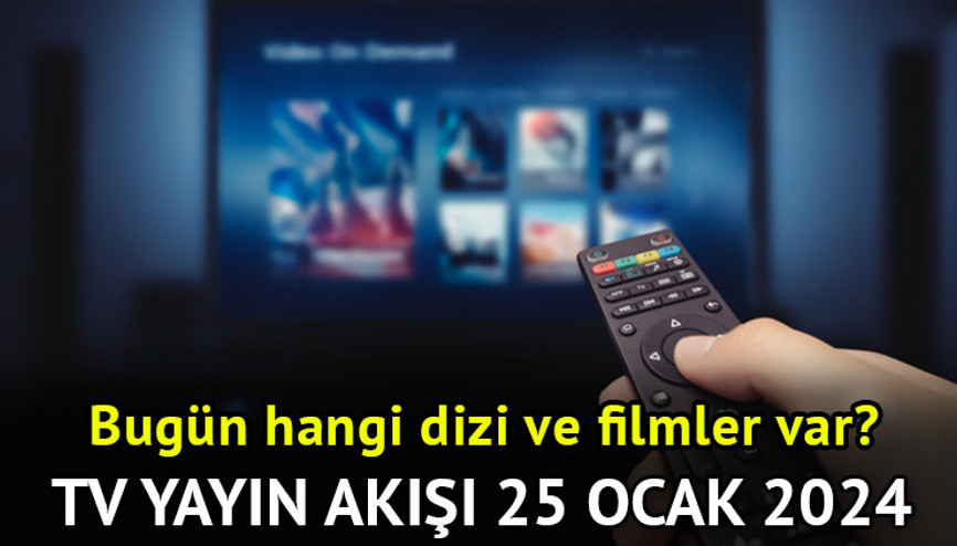 TV yayın akışı 25 Ocak 2024 Perşembe || Bu akşam televizyonda hangi diziler var, yeni başlayan dizi var mı İşte Kanal D, Show TV, ATV, Star TV, TRT1, Fox ve TV8 yayın akışı listesi 25 Ocak