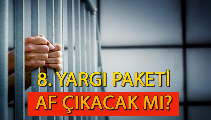 8. Yargı Paketi son dakika af çıkacak mı 8. Yargı paketi ne zaman çıkacak 2024 yargı paketi maddeleri ve içeriği